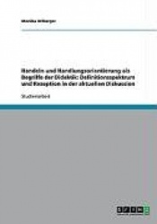 Handeln und Handlungsorientierung als Begriffe der Didaktik. Definitionsspektrum und Rezeption in der aktuellen Diskussion