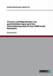 Chancen und Moeglichkeiten von geschlechtshomogen geteilten Unterrichtssequenzen im Fach NMM an der Realschule