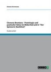Clemens Brentano - Poetologie und poetische Faktur im Weberlied und in Der Spinnerin Nachtlied