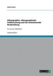 Ethnographie, ethnographische Feldforschung und die teilnehmende Beobachtung - Ein kurzer UEberblick