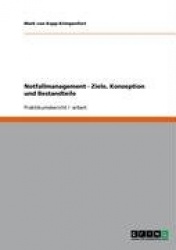 Notfallmanagement. Ziele, Konzeption Und Bestandteile
