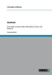 Sheffield. Eine Stadt zwischen Stahl, Manufaktur, Kultur und Rhetorik