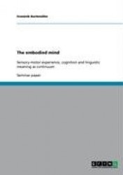 The embodied mind - Sensory-motor experience, cognition and linguistic meaning as continuum