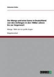 Der Manga und seine Szene in Deutschland von den Anfangen in den 1980er Jahren bis zur Gegenwart - Manga - Mehr als nur grosse A