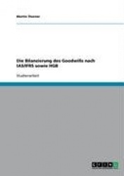 Die Bilanzierung des Goodwills nach IAS/IFRS sowie HGB