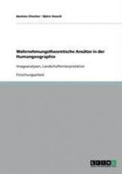 Wahrnehmungstheoretische Ansatze in Der Humangeographie