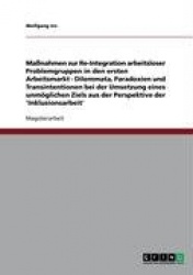 Massnahmen Zur Re-Integration Arbeitsloser Problemgruppen in Den Ersten Arbeitsmarkt
