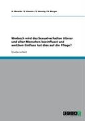 Wodurch Wird Das Sexualverhalten lterer Und Alter Menschen Beeinflusst Und Welchen Einfluss Hat Dies Auf Die Pflege?