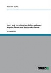 Behaviorismus, Kognitivismus und Konstruktivismus. Lehr- und Lerntheorien