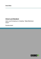Orient und Okzident - Islam und Christentum in Goethes West-OEstlichem Divan