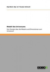 Modell des Universums - Von Energie uber die Materie und Dimensionen zum Universum