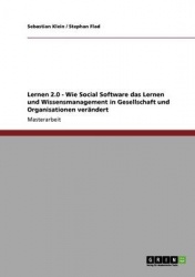 Lernen 2.0: Wie Social Software das Lernen und Wissensmanagement in Gesellschaft und Organisationen verändert