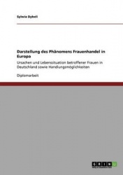 Frauenhandel in Europa. Zu Ursachen und Lebenssituation betroffener Frauen in Deutschland - Analyse und Handlungsmoeglichkeiten