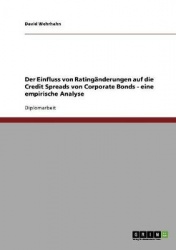 Der Einfluss von Ratinganderungen auf die Credit Spreads von Corporate Bonds - Eine empirische Analyse