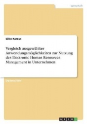 Vergleich ausgewahlter Anwendungsmoeglichkeiten zur Nutzung des Electronic Human Resources Management in Unternehmen