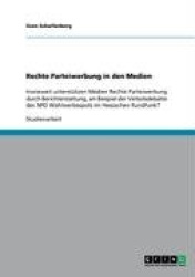 Rechte Parteiwerbung in den Medien - Inwieweit unterstutzen Medien Rechte Parteiwerbung durch Berichterstattung, am Beispiel der