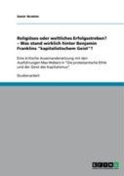 Religi ses Oder Weltliches Erfolgsstreben? - Was Stand Wirklich Hinter Benjamin Franklins Kapitalistischem Geist?