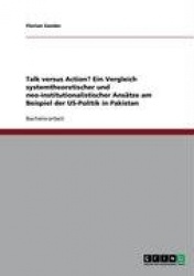 Talk versus Action? Ein Vergleich systemtheoretischer und neo-institutionalistischer Ansatze am Beispiel der US-Politik in Pakis