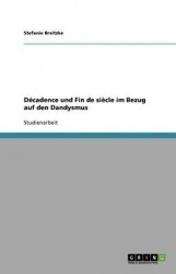 Decadence Und Fin de Siecle Im Bezug Auf Den Dandysmus