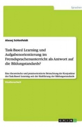 Task-Based Learning und Aufgabenorientierung im Fremdsprachenunterricht als Antwort auf die Bildungstandards? - Mit Unterrichtse