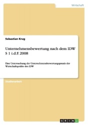 Unternehmensbewertung nach dem IDW S 1 i.d.F. 2008 - Eine Untersuchung der Unternehmensbewertungspraxis der Wirtschaftsprüfer de