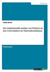 Der institutionelle Ausbau von Fachern an den Universitaten im Nationalsozialismus