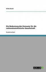 Die Bedeutung des Konsums für die nationalsozialistische Gesellschaft