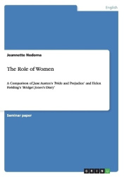 The Role of Women - A Comparison of Jane Austen's 'Pride and Prejudice' and Helen Fielding's 'Bridget Jones's Diary'