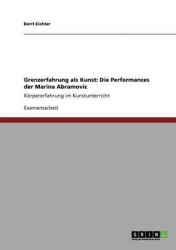Grenzerfahrung ALS Kunst. Die Performances Der Marina Abramovic