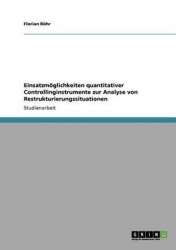 Einsatzmöglichkeiten quantitativer Controllinginstrumente zur Analyse von Restrukturierungssituationen