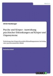 Psyche und Körper - Auswirkung psychischer Erkrankungen auf Körper und Organsysteme
