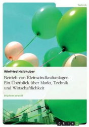 Betrieb von Kleinwindkraftanlagen. EinÜberblick über Markt, Technik und Wirtschaftlichkeit
