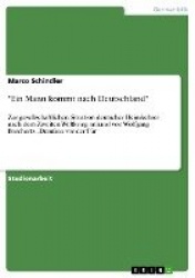 Ein Mann kommt nach Deutschland - Zur gesellschaftlichen Situation deutscher Heimkehrer nach dem Zweiten Weltkrieg anhand von Wo