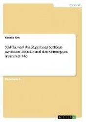 NAFTA und das Migrationsproblem zwischen Mexiko und den Vereinigten Staaten (USA)
