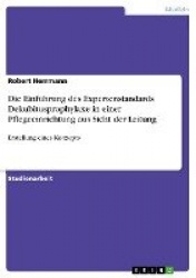 Die Einfuhrung des Expertenstandards Dekubitusprophylaxe in einer Pflegeeinrichtung aus Sicht der Leitung - Erstellung eines Kon