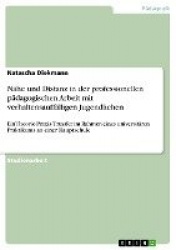 Nähe und Distanz in der professionellen pädagogischen Arbeit mit verhaltensauffälligen Jugendlichen