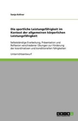 Die sportliche Leistungsfähigkeit im Kontext der allgemeinen körperlichen Leistungsfähigkeit - Selbstständige Erarbeitung, Präse