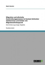 Migration und ethnische Zuschreibungsprozesse im Kontext turkischer Schulerinnen und Schuler mit Migrationshintergrund - Die Ero