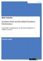 Jonathan Swift and His Infidel Translator Desfontaines - Some Basic Considerations on the Paris Translation of Gulliver's Travel