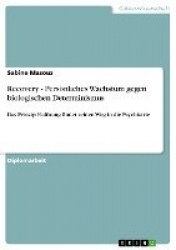 Recovery - Persoenliches Wachstum gegen biologischen Determinismus - Das Prinzip Hoffnung findet seinen Weg in die Psychiatrie