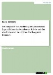 Ein Vergleich von Mobbing an Kindern und Jugendlichen im Sozialraum Schule mit der modernen Art des Cyber-Mobbings im Internet