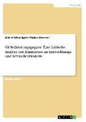 Globalisierungsgegner - Eine kritische Analyse der Argumente zu Entwicklungs- und Schwellenlandern