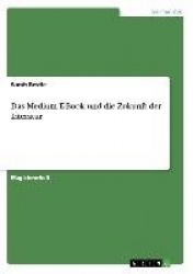 Das Medium E-Book und die Zukunft der Literatur