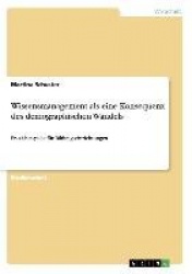 Wissensmanagement als eine Konsequenz des demographischen Wandels - Praxisbeispiele fur Bildungseinrichtungen