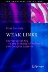 Weak Links - The Universal Key to the Stability of Networks and Complex Systems
