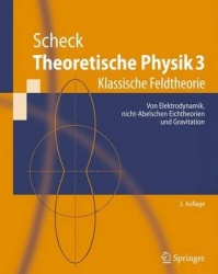 Theoretische Physik 3 - Klassische Feldtheorie. Von Elektrodynamik, Nicht-Abelschen Eichtheorien Und Gravitation
