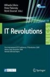 IT Revolution : First International ICST Conference, IT Revolutions 2008, Venice, Italy, December 17-19, 2008, Revised