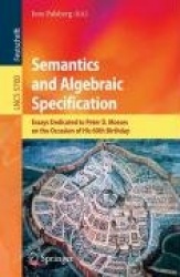 Semantics and Algebraic Specification - Essays Dedicated to Peter D. Mosses on the Occasion of His 60th Birthday