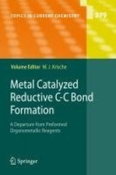 Metal Catalyzed Reductive C-C Bond Formation - A Departure from Preformed Organometallic Reagents