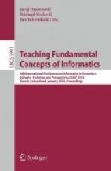 Teaching Fundamental Concepts of Informatics - 4th International Conference on Informatics in Secondary Schools - Evolution and 
